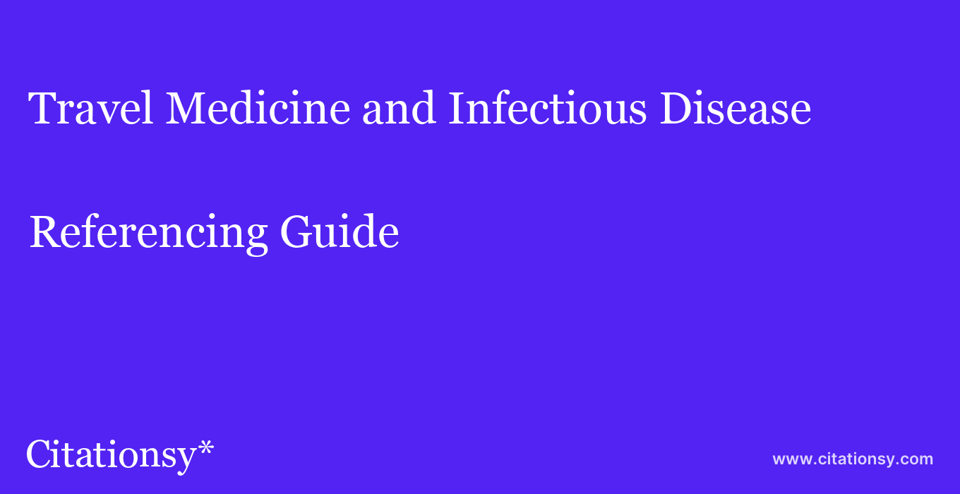 cite Travel Medicine and Infectious Disease  — Referencing Guide